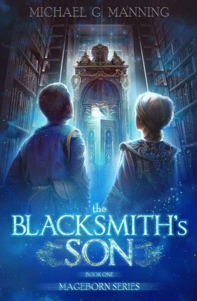 Mageborn: The Blacksmith's Son: Mordecai's journey to master magic draws him into an ancient battle for the future of humanity.