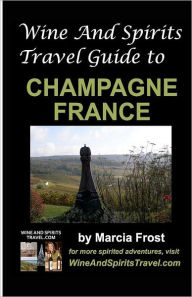 Title: Wine And Spirits Travel Guide to Champagne, France, Author: Marcia Frost