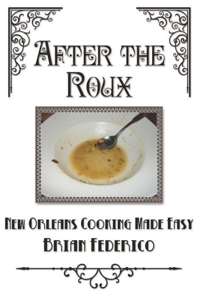 After the Roux: New Orleans Cooking Made Easy