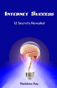 Title: Internet Success: 12 Secrets Revealed, Author: Madeleine Kay
