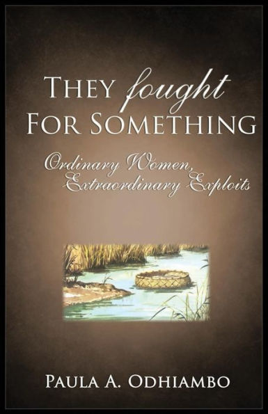 They Fought for Something: Ordinary Women, Extraordinary Exploits