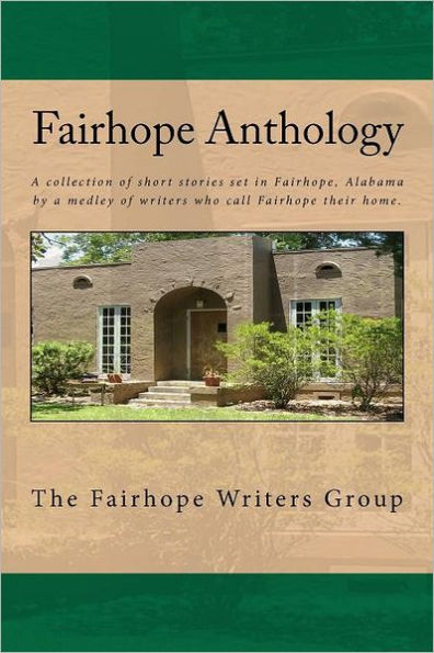 Fairhope Anthology: A Collected Works by the Fairhope Writers' Group