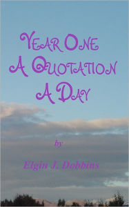 Title: Year One - A Quotation A Day, Author: Elgin J Dobbins
