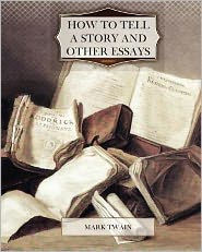 Title: How to Tell a Story and Other Essays, Author: Mark Twain