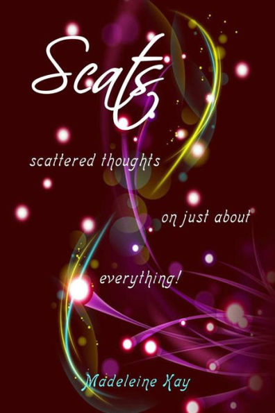 Scats: scattered thoughts on just about everything