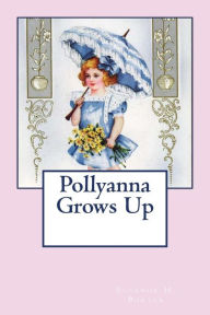 Title: Pollyanna Grows Up, Author: Eleanor H Porter