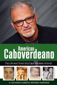 Title: American Caboverdeano: The Life and Times of a Cape Verdean Activist, Author: Amilcar Nacio Carvalho