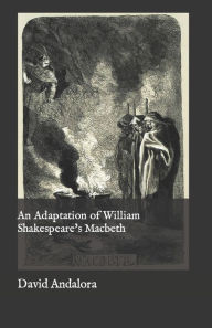 Title: An Adaptation of William Shakespeare's Macbeth, Author: David Andalora
