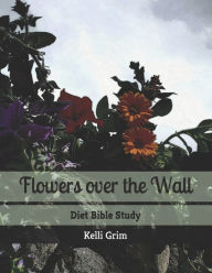 Title: Flowers Over the Wall, Author: Kelli Grim