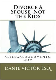 Title: Divorce A Spouse, Not the Kids: www.alllegaldocuments.com, Author: Esquire MS Danie Victor