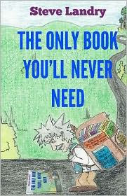 The Only Book You'll Never Need: An Insider's Look at Everything You Never Needed to Know