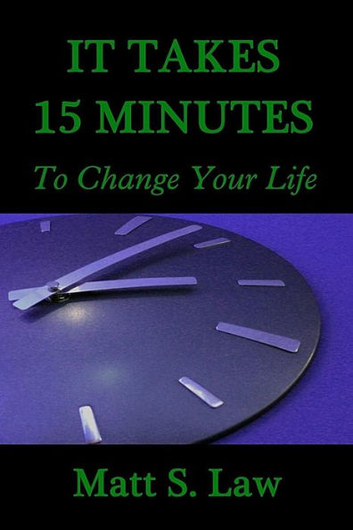 It Takes 15 Minutes to Change Your Life