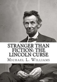 Title: Stranger Than Fiction: The Lincoln Curse, Author: Michael L Williams