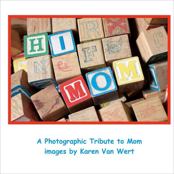 Hi Mom: A Photographic Tribute to Mom