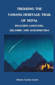 Title: Trekking the Tamang Heritage Trail of Nepal, Author: Himalayan Maphouse