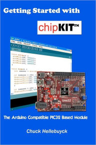 Title: Getting Started with chipKIT: The Arduino Compatible PIC32 Based Module, Author: Chuck Hellebuyck