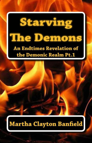 Starving The Demons: An Endtimes Revelation of the Demonic Realm