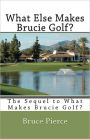 What Else Makes Brucie Golf?: The Sequel to What Makes Brucie Golf?