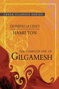 Title: The Complete Epic Of Gilgamesh, Author: Leonidas Le Cenci Hamilton