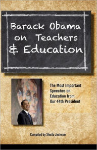Title: Barack Obama on Teachers and Education: The Most Important Speeches on Education from Our 44th President, Author: Sheila Jackson