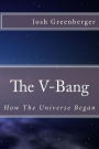 The V-Bang: How The Universe Began