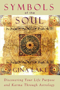 Title: Symbols of the Soul: Discovering Your Life Purpose and Karma Through Astrology, Author: Gina Lake