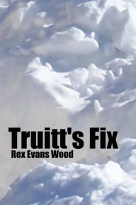 Title: Truitt's Fix, Author: Rex Evans Wood