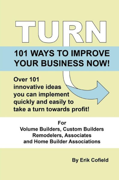 Turn - 101 Ways To Improve Your Business Now!: 101 Ways To Improve Your Business Now!