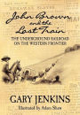 Alternative view 2 of John Brown and the Last Train: The Underground Railroad on the Western Frontier