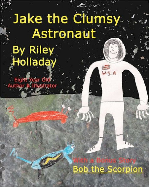 Jake, The Clumsy Astronaut: With a bonus story, BOB, THE SCORPION