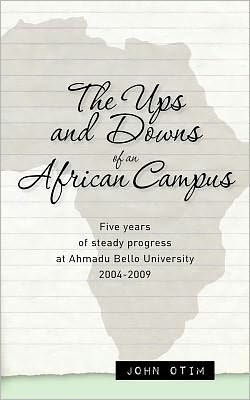 The Ups and Downs of an African Campus: Five Years of Steady Progress at Ahmadu Bello University 2004-2009