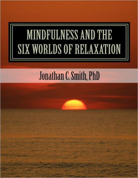 MINDFULNESS and the SIX WORLDS OF RELAXATION: Not For Resale
