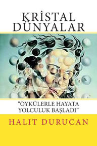 Title: Kristal Dünyalar: Hikayelerle Hayata Yolculuk Baslad, Author: Halit Durucan