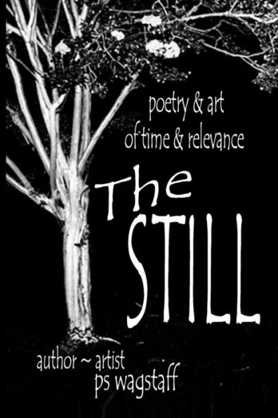The Still: Poetry & Art Of Time & Relevance