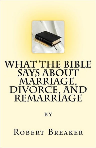What the Bible Says about Marriage, Divorce, and Remarriage