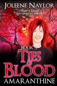 Title: Ties of Blood (Amaranthine Series #3), Author: Joleene Naylor