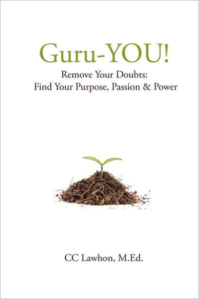Guru-YOU!: Remove Your Doubts: Find Your Purpose, Passion & Power