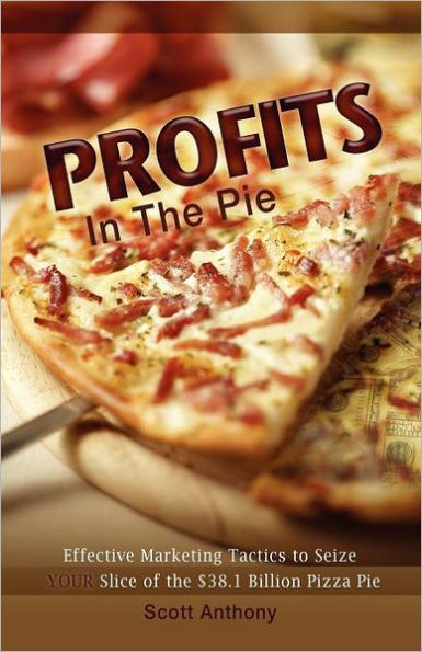 Profits in the Pie: Effective Marketing Tactics to Seize YOUR Slice of the $38.1 Billion Pizza Pie