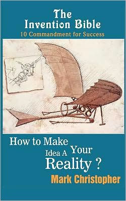 The Invention Bible: How to make your ideas a reality