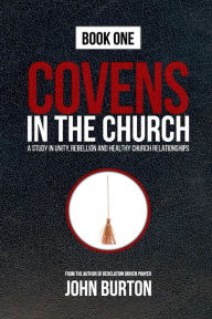Title: Covens in the Church: God's Plan to Change the World Is Under Attack...from Within., Author: John Burton