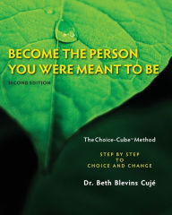 Title: Become the Person You Were Meant to Be - The Choice-Cube Method: Step by Step to Choice and Change, Author: Beth Blevins Cuje