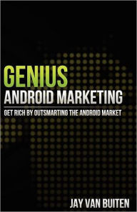 Title: Genius Android Marketing: Get Rich by Outsmarting the Android Market: Get Rich by Outsmarting the Android Market, Author: Jay Van Buiten