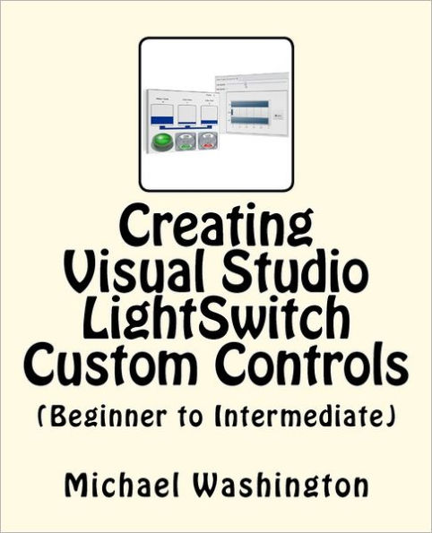 Creating Visual Studio LightSwitch Custom Controls (Beginner to Intermediate)
