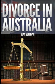 Title: Divorce in Australia: A guide for Australian Men, Author: Sean Sullivan