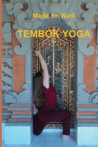 Title: Tembok Yoga: Belajar Hatha Yoga dengan Tembok, Author: Made Sri Nadi