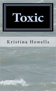 Title: Toxic, Author: Kristina Howells