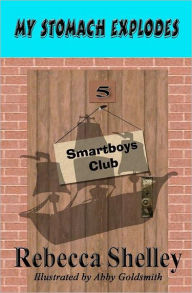Title: My Stomach Explodes: The Smartboys Club Book 5, Author: Abby Goldsmith