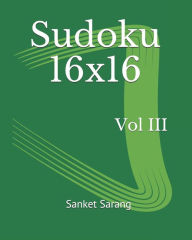 Title: Sudoku 16x16 Vol III: Volume III, Author: Sanket Sarang