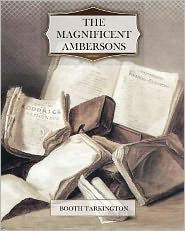 Title: The Magnificent Ambersons, Author: Booth Tarkington