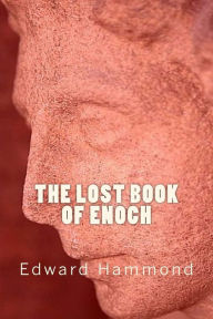Title: The Lost Book of Enoch: A Comprehensive Translation of the Forgotten Book of the Bible, Author: Edward Hammond Ma Bm Bch MRCP Frca